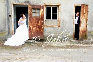 10 Jahre - aus Dir und mir ist ein Wir geworden