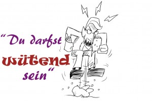 Du darfst wütend sein