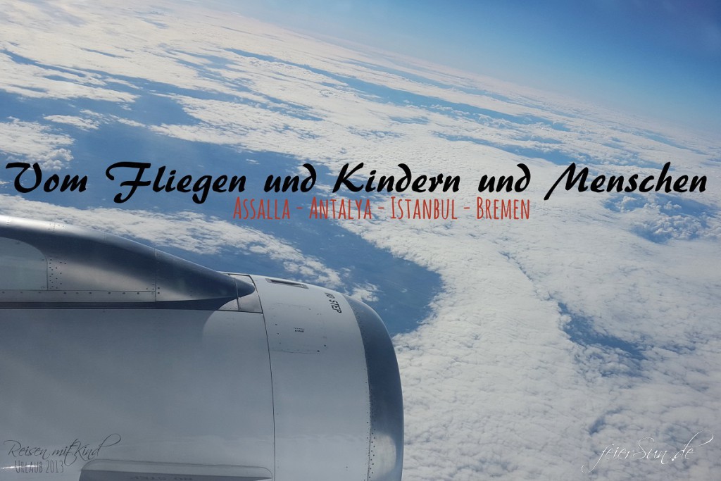 Vom Fliegen und Kindern und Menschen Urlaub 2013 Reisen mit Kind Titel