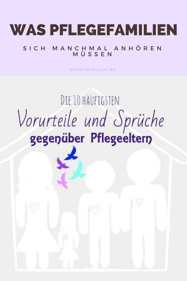 Pflegeeltern müssen oft mit Vorurteilen kämpfen. Heute hab ich die 10 häufigsten Vorurteile und Sprüche gegenüber Pflegeeltern und womit wir noch so zu kämpfen haben, als wir ein fremdes Pflegekind  aufgenommen haben. Pflegschaft ist nämlich viel mehr als nur zusammen wohnen. Pflegschaft ist Liebe.  |  #feierSun #Pflegschaft #Pflegekind #Pflegefamilie #Pflegeeltern #Pflegemutter