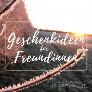 Geschenkideen für Freundinnen. Weil Freundschaft so wertvoll ist Geschenke für die Freundin. Für besondere Frauen. Was kann ich einer Freundin schenken