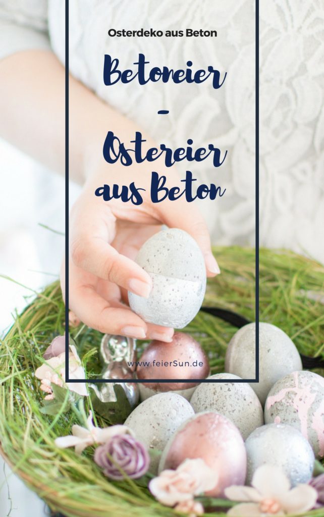 Moderne Osterdekoration aus Beton: Betoneier als ausgefallen Dekoration für den Frühling und Ostern. Basteln mit Beton ist ganz einfach und macht Freude. Osterdekoration einfach selber machen. Für Ostern basteln mit Kindern. Osterbasteln. Basteln für Ostern. Ostergeschenk. DIY Bastelanleitung. DiY | #feierSun #feierSunDiY #basteln #Ostern #Frühling #Springdeko #Spring #Beton
