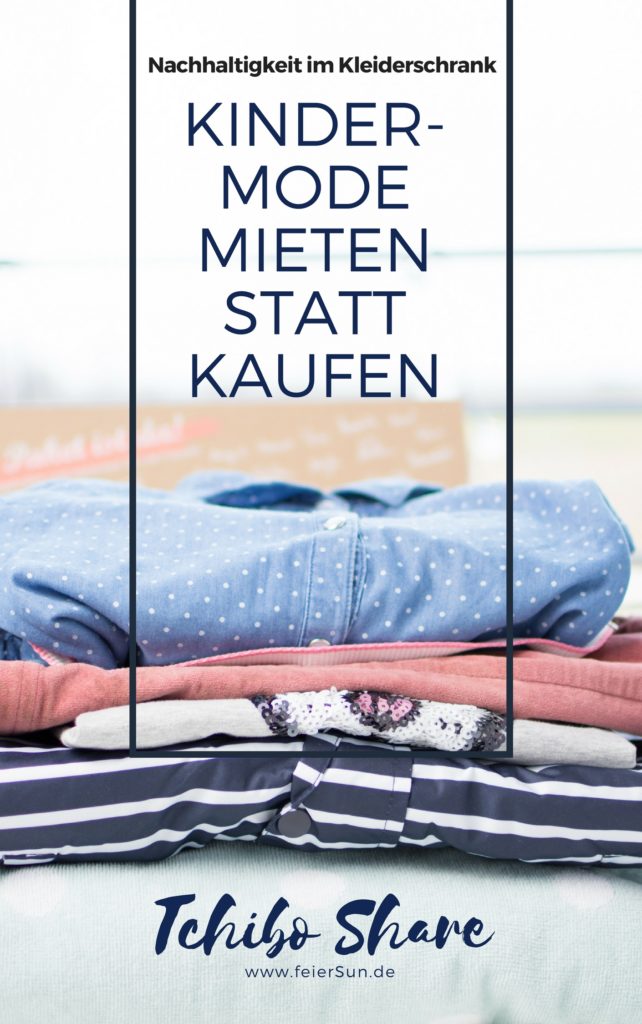 Kinder-Kleidung mieten statt kaufen. Babykleidung und Kinderkleidung mieten mit Tchibo Share geht das ganz einfach. Nachhaltig und günstig. Geld sparen und Kindersachen weitergeben. Einfach mieten. Einfache Auswahl von schöner Kinderkleidung. Weil Kinder schnell wachsen. Schöne Kindermode mieten. Die neuste Mode für Kinder #feierSun #feierSunMode #Mode #Kindermode #Nachhaltigkeit #Modeindustrie #neuesModell 