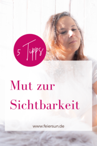 5 Tipps für Mut zur Sichtbarkeit von einer Frau für Frauen